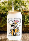 Are You Alive Or Just Existing? 12oz Frosted Glass Tumbler