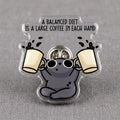A Balanced Diet Is A Large Coffee In Each Hand Acrylic Pin