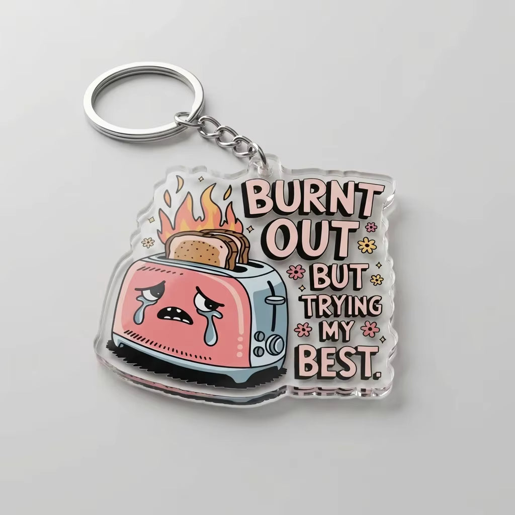 Burnt Out But Trying My Best Acrylic Keyring