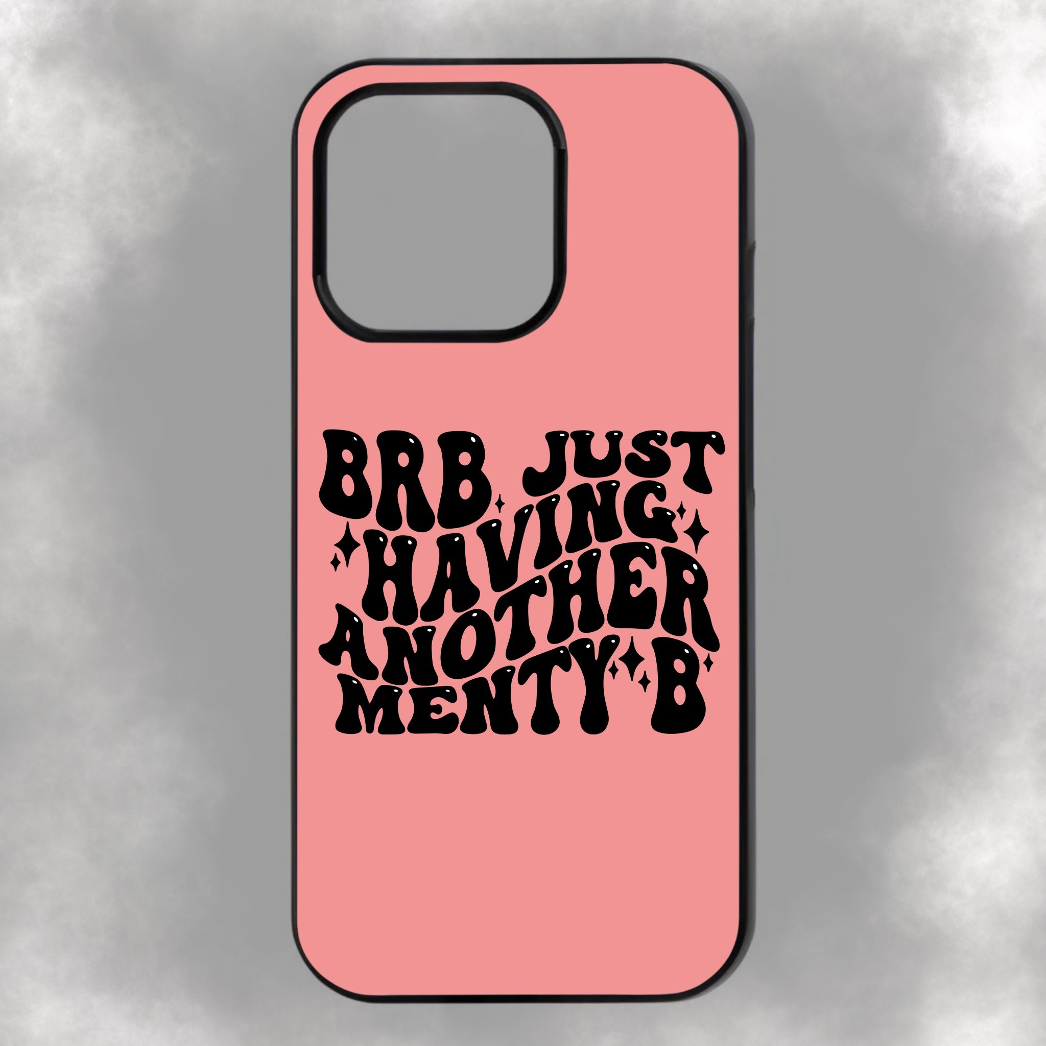 BRB Just Having Another Menty B iPhone Rubber Phone Case