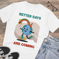 Better Days Are Coming Unisex T-Shirt