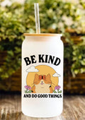 Be Kind And Do Good Things 12oz Frosted Glass Tumbler