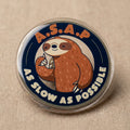 A.S.A.P As Slow As Possible Acrylic Pin