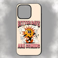 Better Days Are Coming iPhone Rubber Phone Case