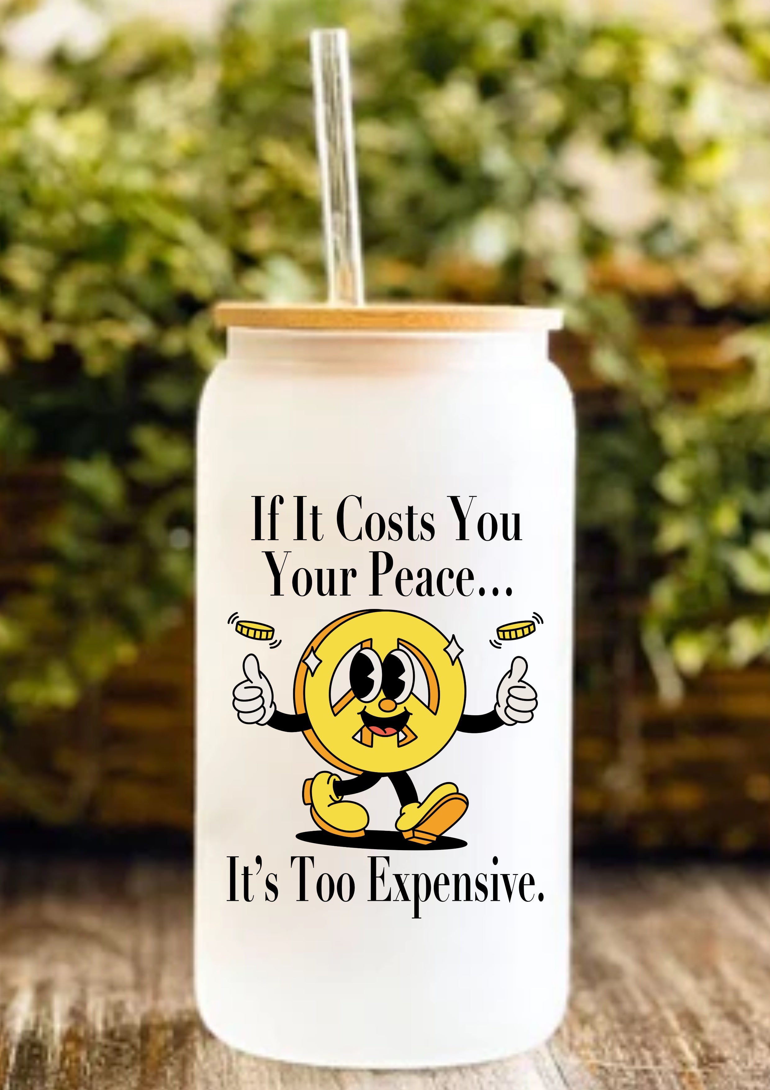 If It Costs You Your Peace… It’s Too Expensive 12oz Frosted Glass Tumbler