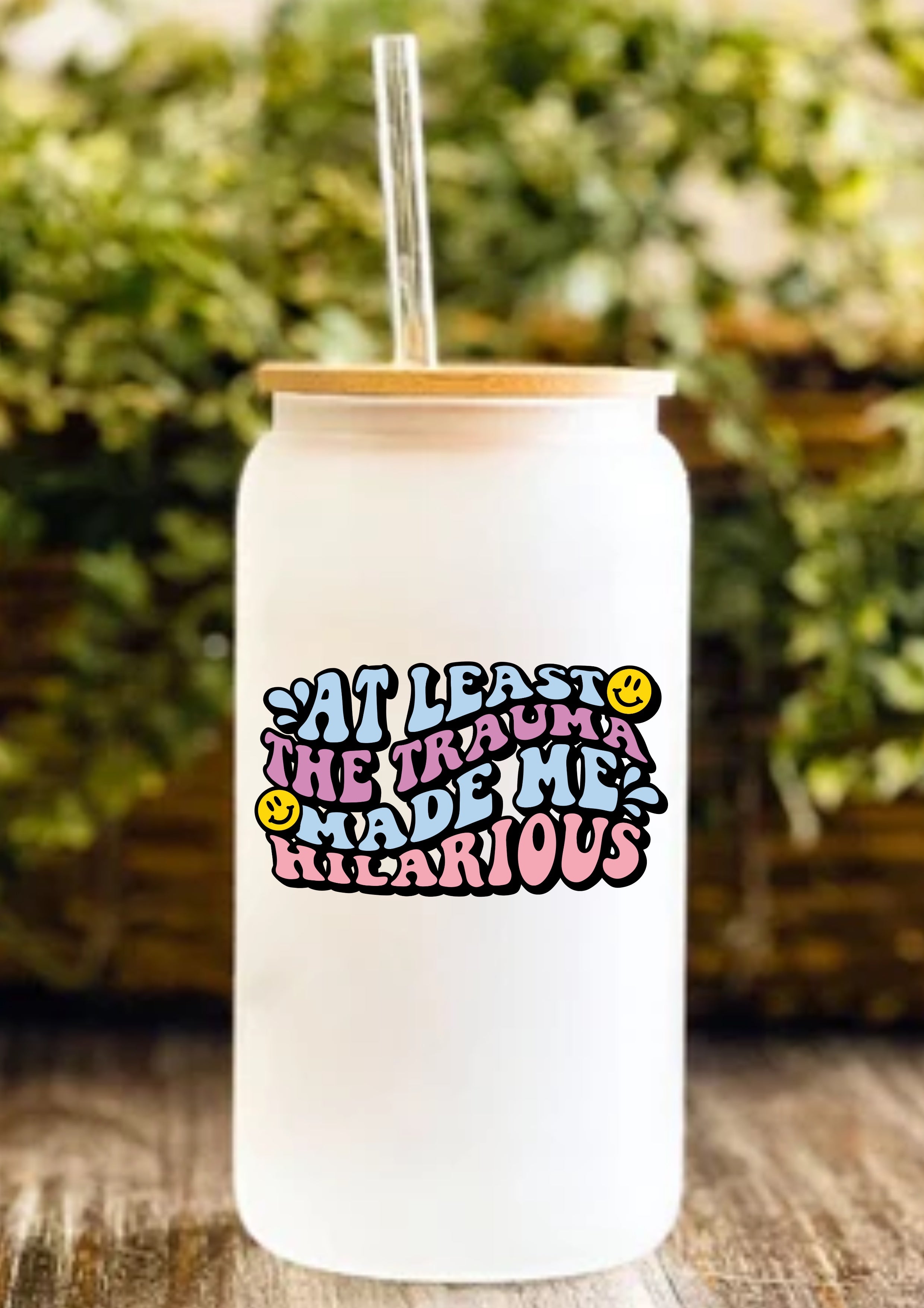 At Least The Trauma Made Me Hilarious 12oz Frosted Glass Tumbler