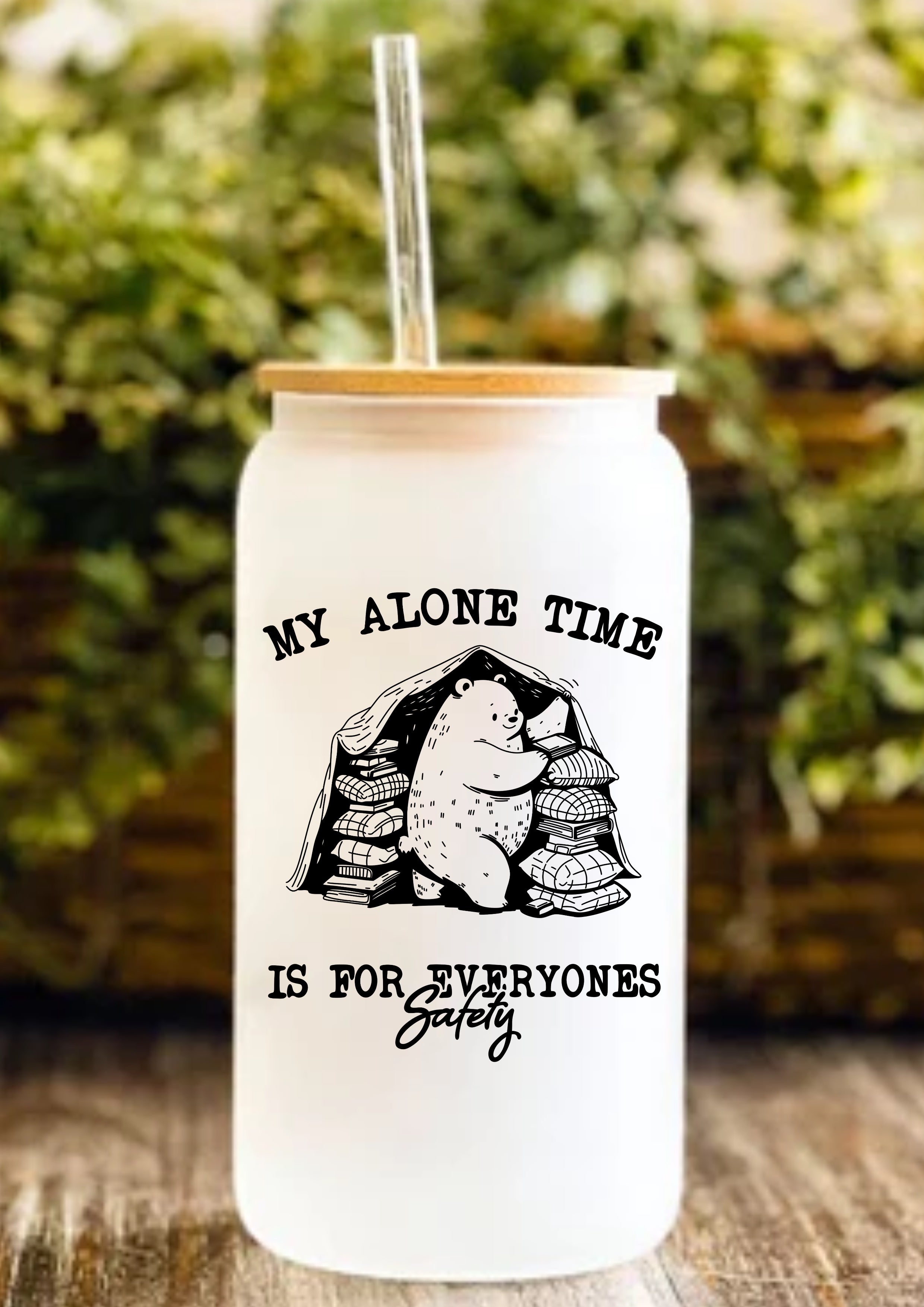 My Alone Time Is For Everyones Safety 12oz Frosted Glass Tumbler