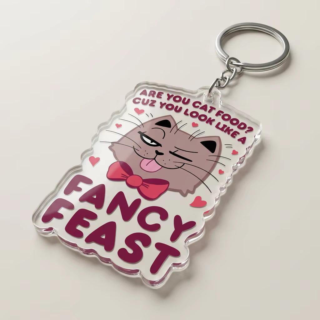 Are You Cat Food? Cuz You Look Like A Fancy Feast Acrylic Keyring
