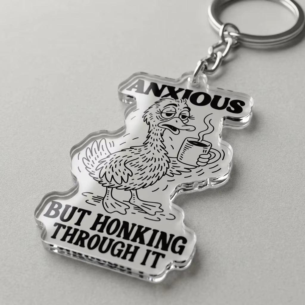 Anxious But Honking Through It Acrylic Keyring
