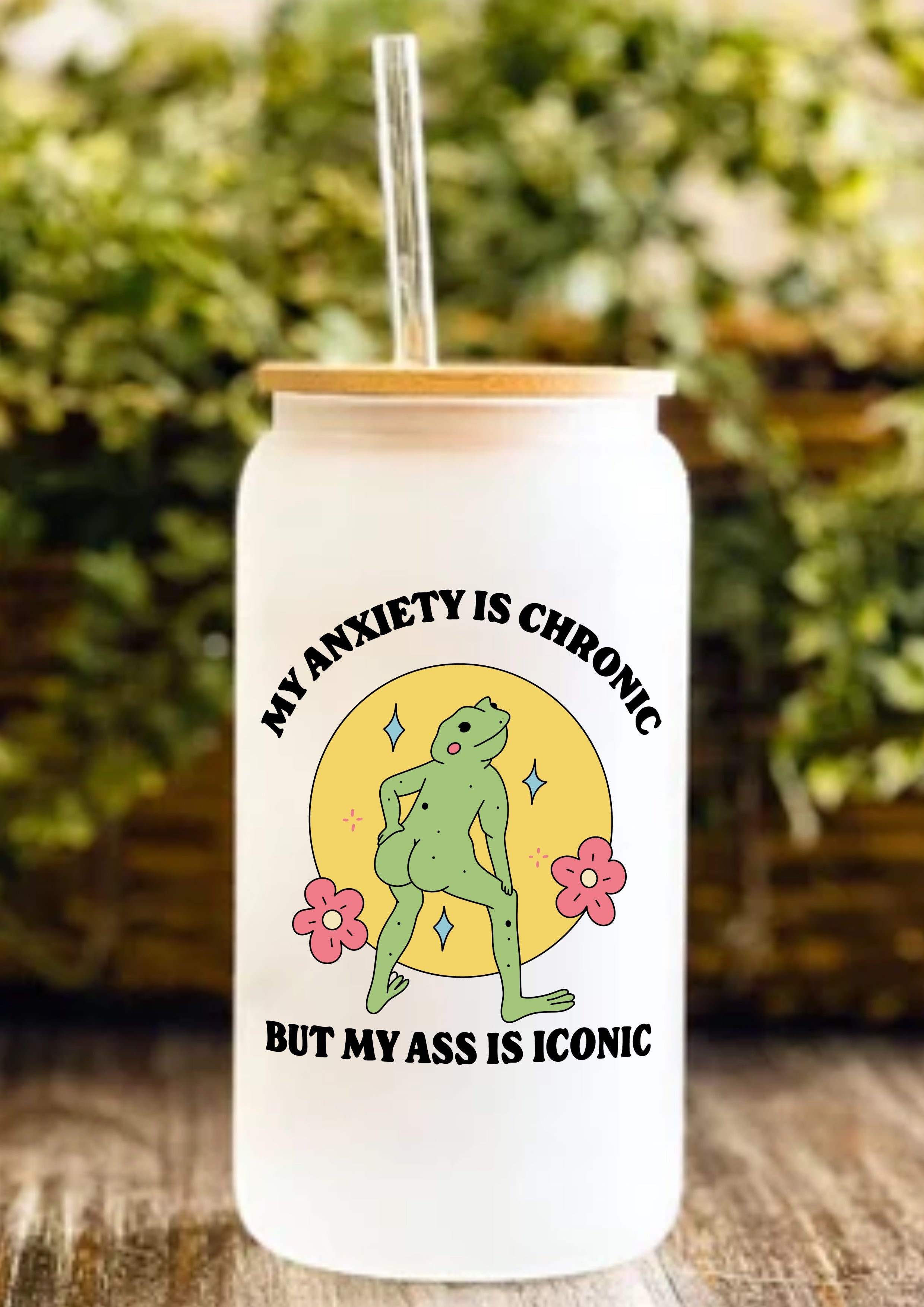 My Anxiety Is Chronic But My Ass Is Iconic 12oz Frosted Glass Tumbler