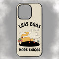 Less Egos More Amigos iPhone Rubber Phone Case
