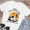 Actually, Life Is Beautiful And I Do Have Time Unisex T-Shirt
