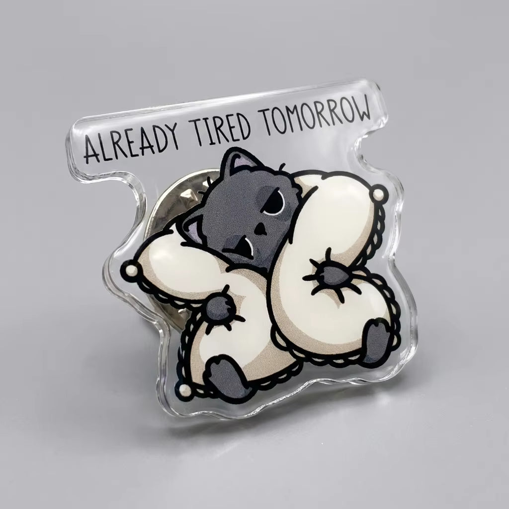 Already Tired Tomorrow Acrylic Pin