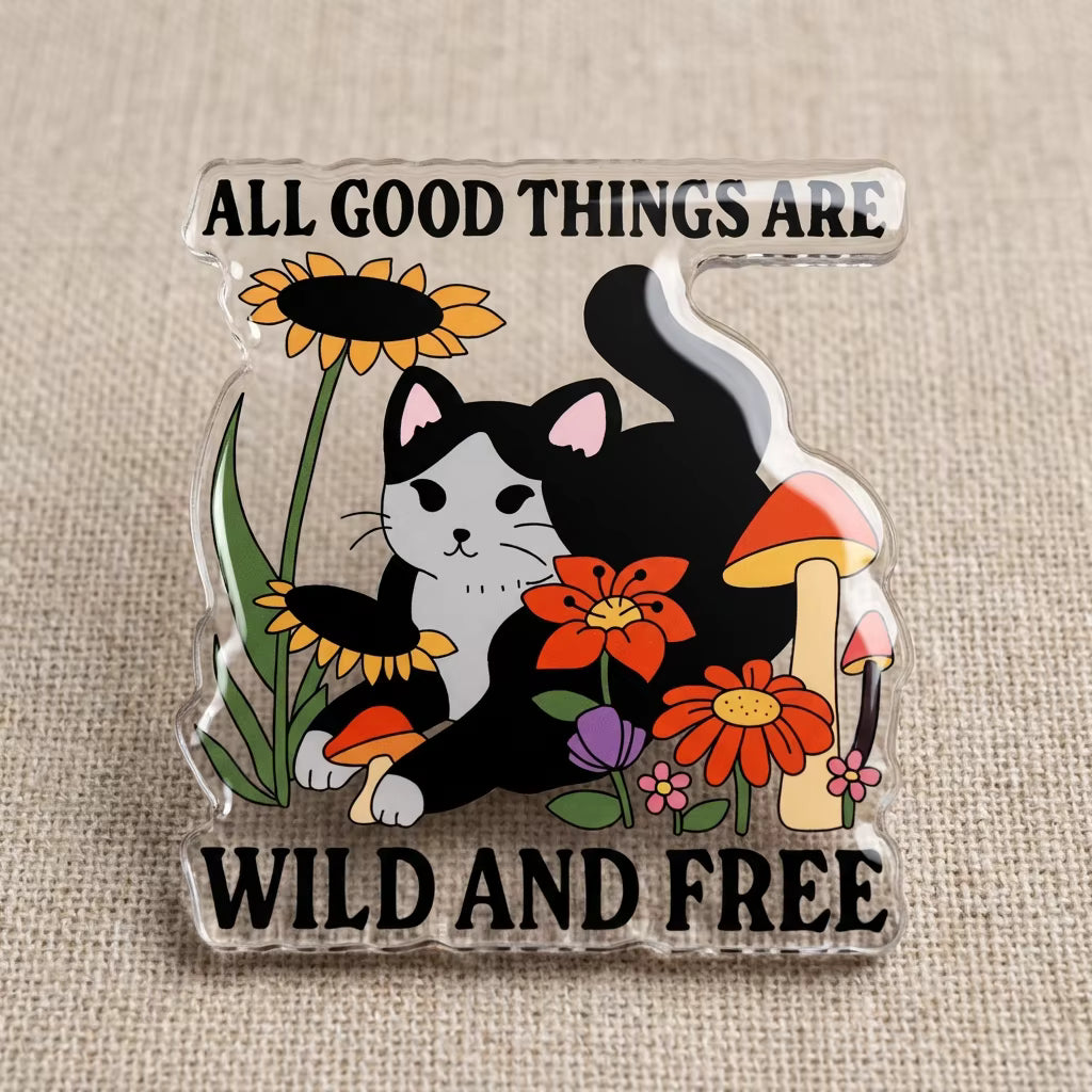 All Good Things Are Wild And Free Acrylic Pin