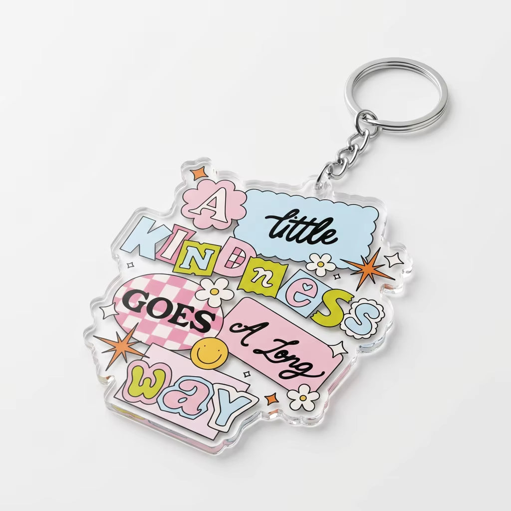A Little Kindness Goes A Long Way Acrylic Keyring