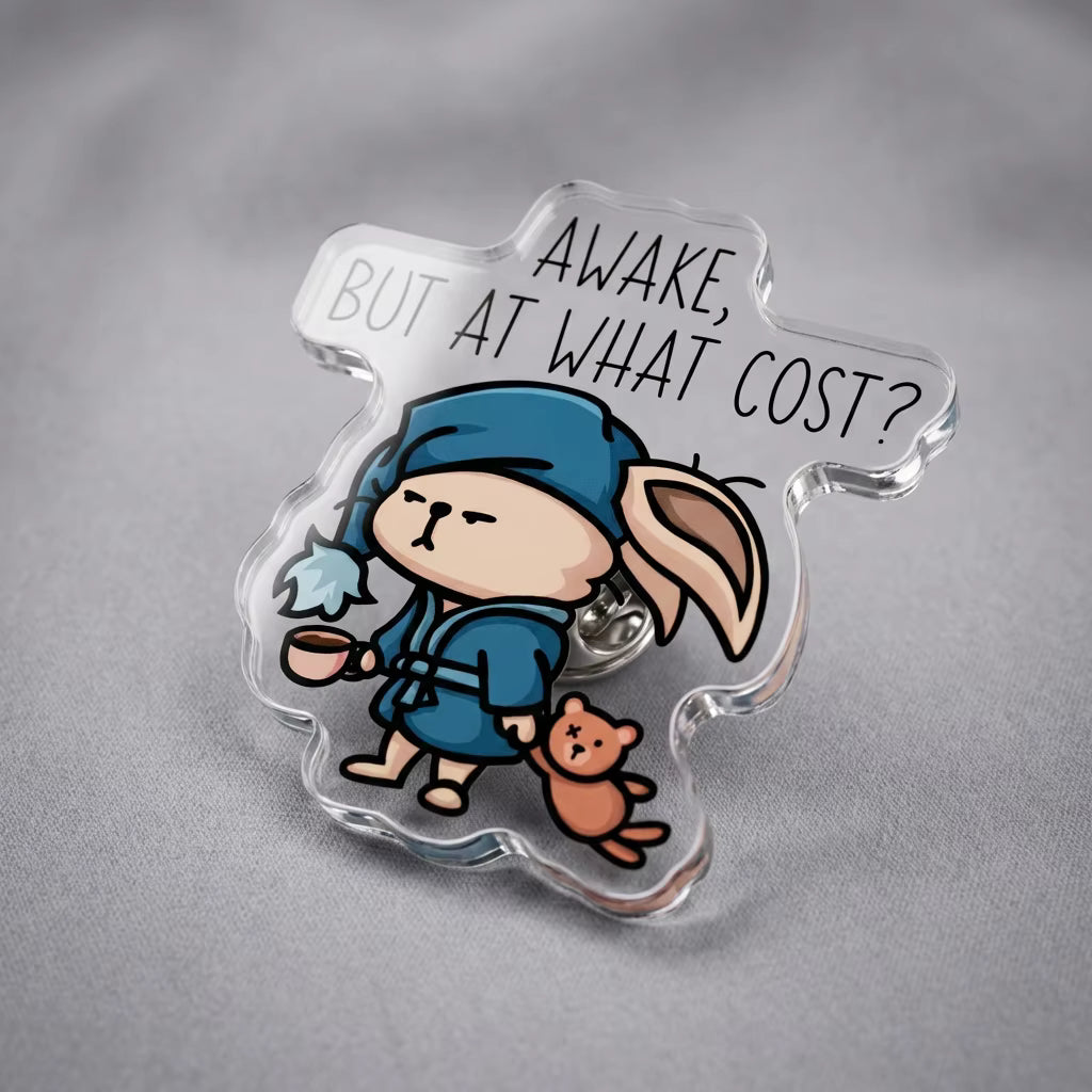 Awake, But At What Cost? Acrylic Pin