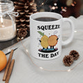 Squeeze The Day 11oz Ceramic Mug