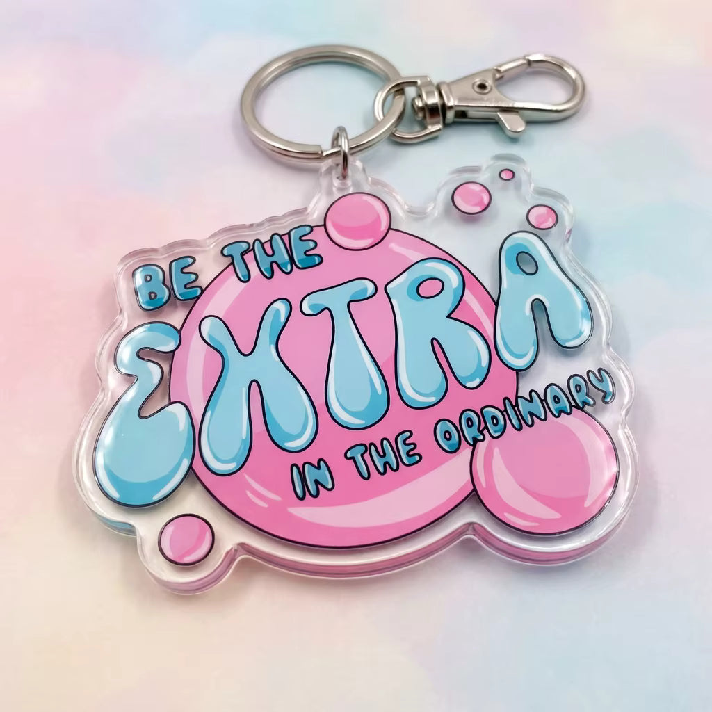 Be The Extra In The Ordinary Acrylic Keying