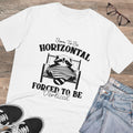 Born To Be Horizontal Forced To Be Vertical Unisex T-Shirt