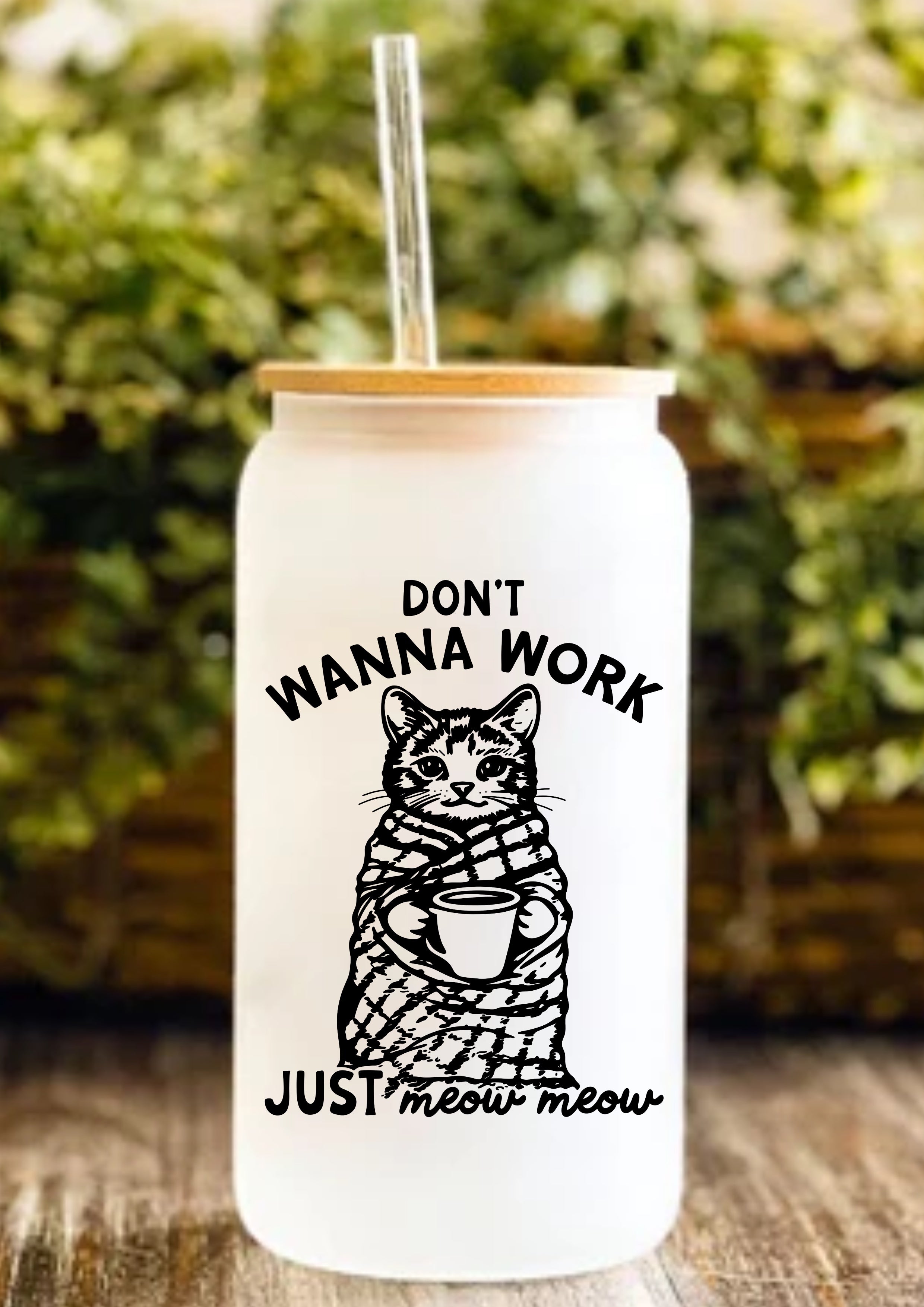 Don’t Wanna Work Just Meow Meow 12oz Frosted Glass Tumbler
