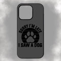 Sorry I’m Late I Saw A Dog iPhone Rubber Phone Case