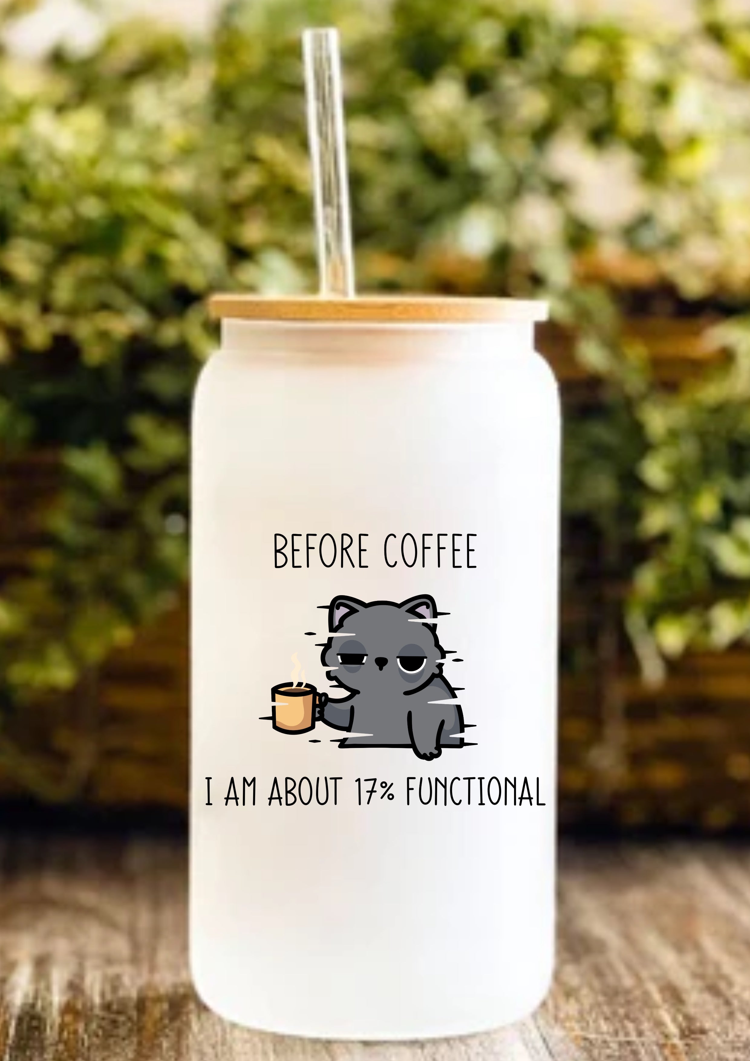 Before Coffee I Am About 17% Functional 12oz Frosted Glass Tumbler