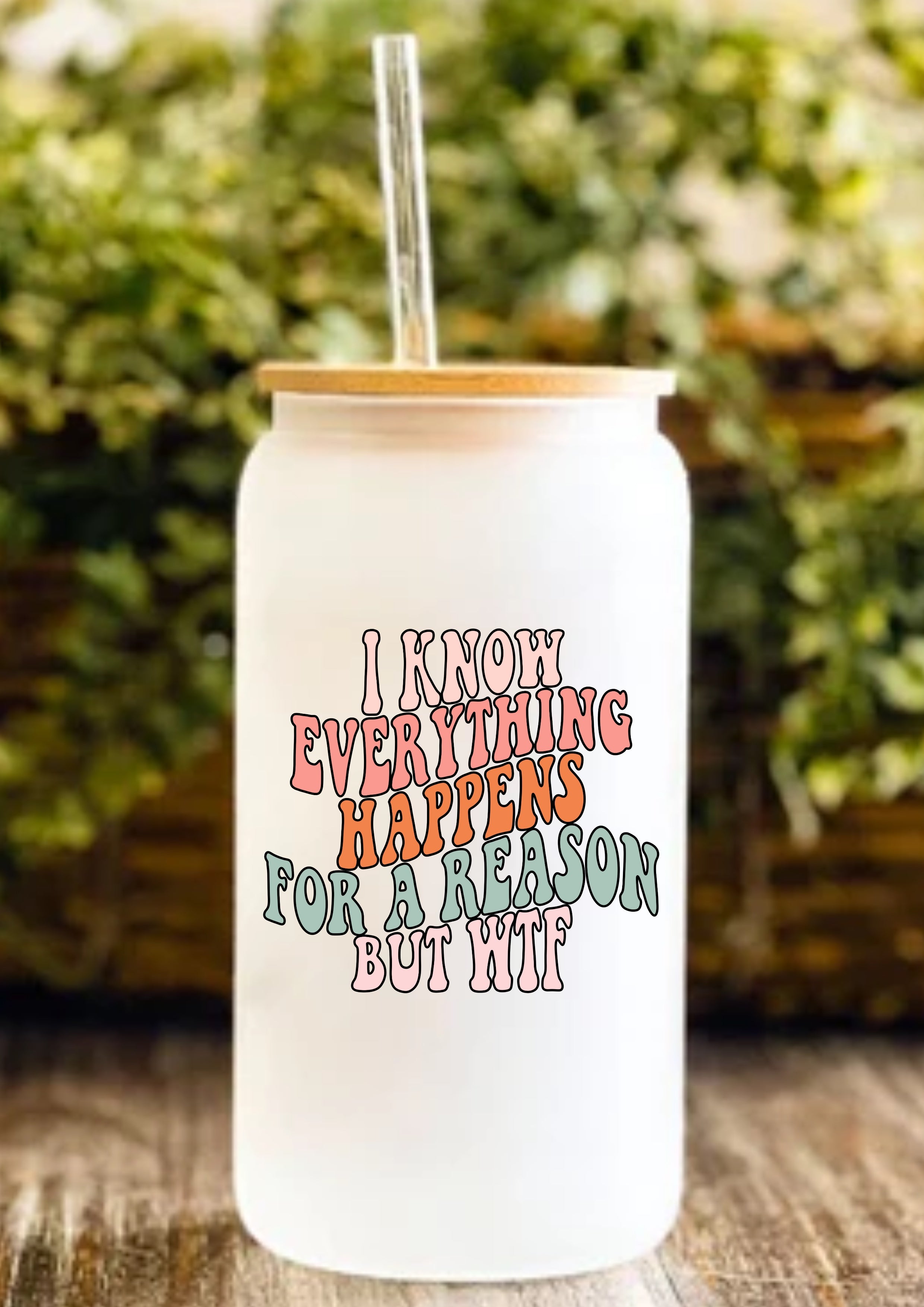 I Know Everything Happens For A Reason But WTF 12oz Frosted Glass Tumbler