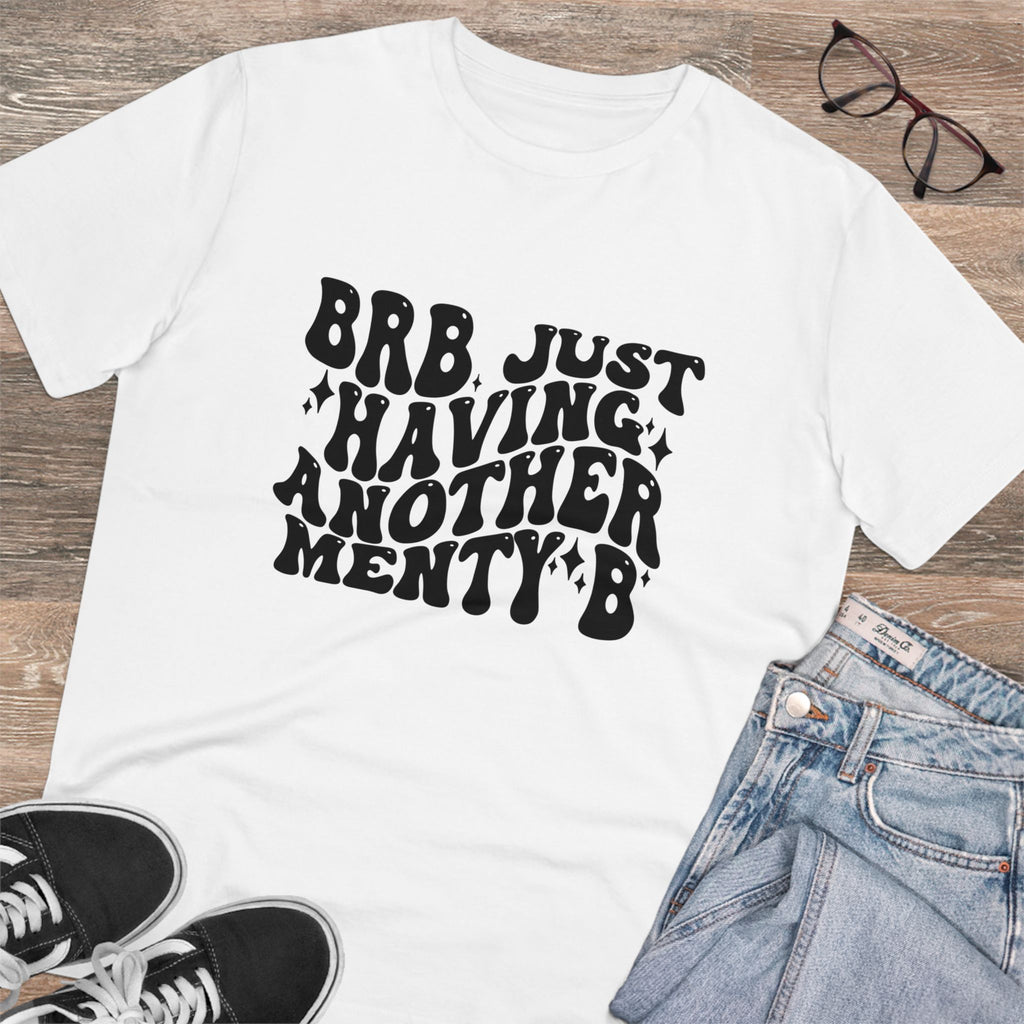 BRB Just Having Another Menty B Unisex T-Shirt
