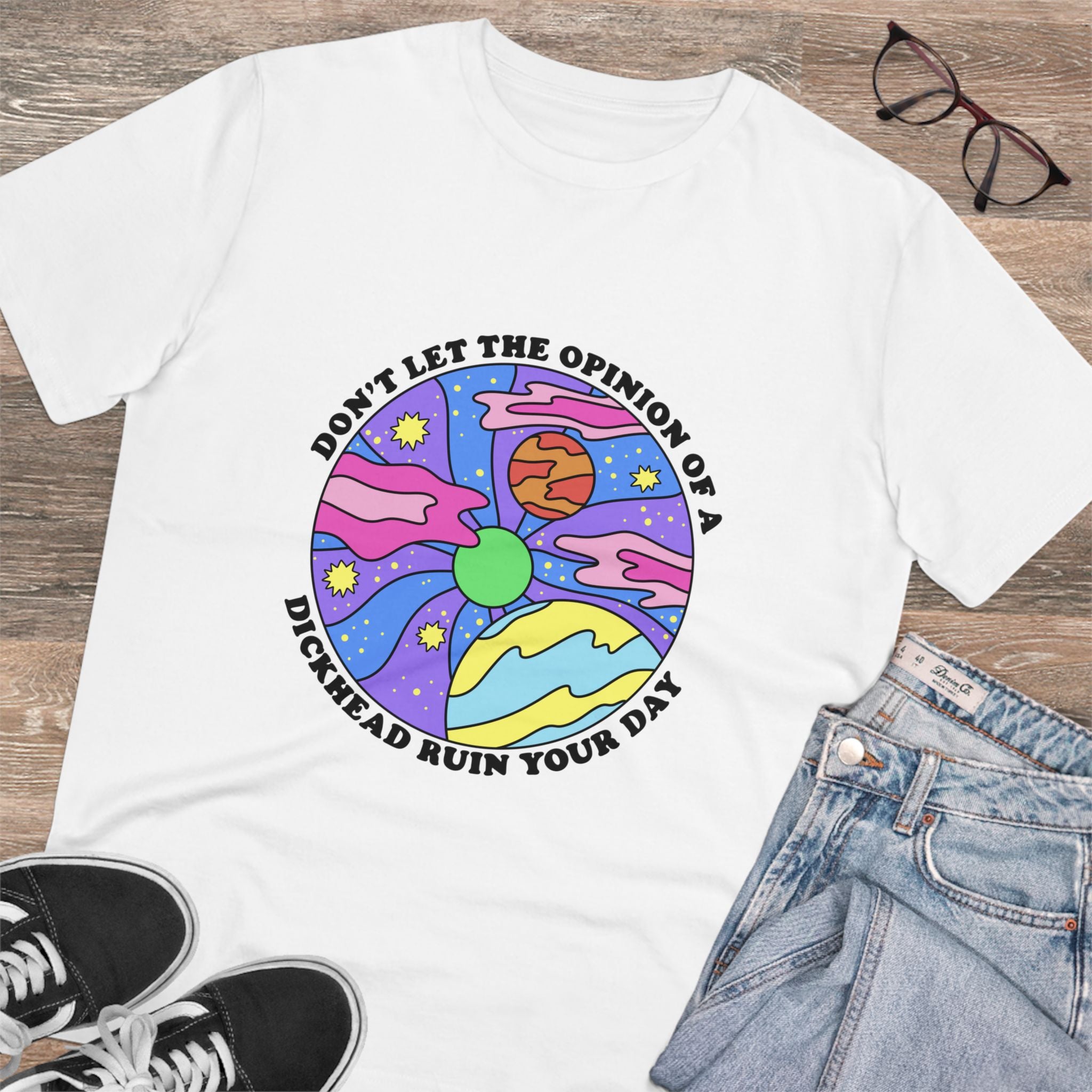 Don’t Let The Opinion Of A Dickhead Ruin Your Day Unisex T-Shirt