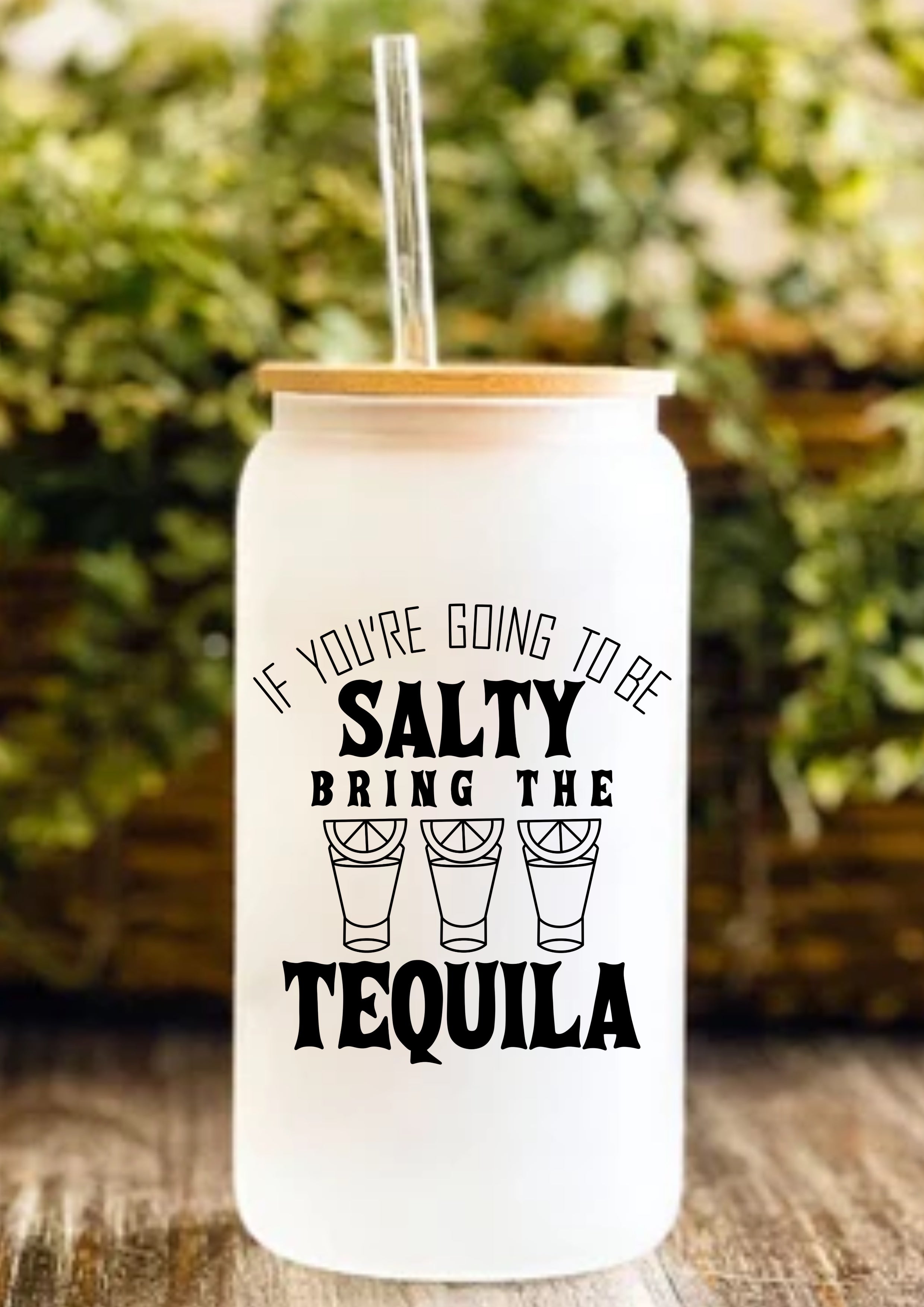 If You’re Going To Be Salty Bring The Tequila 12oz Frosted Glass Tumbler