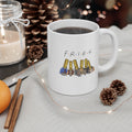 F.R.I.E.S 11oz Ceramic Mug