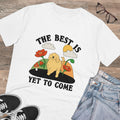 The Best Is Yet To Come Unisex T-Shirt