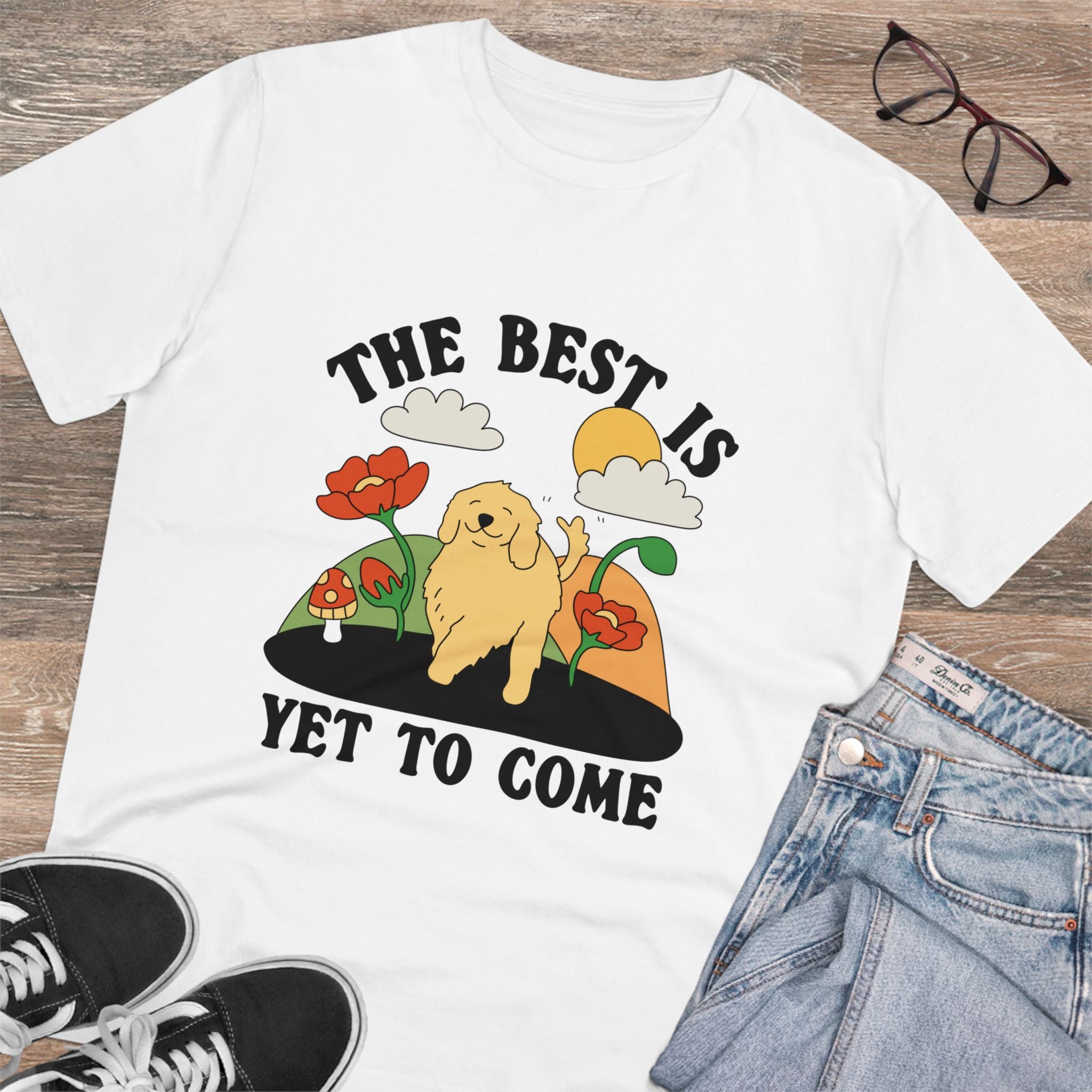The Best Is Yet To Come Unisex T-Shirt