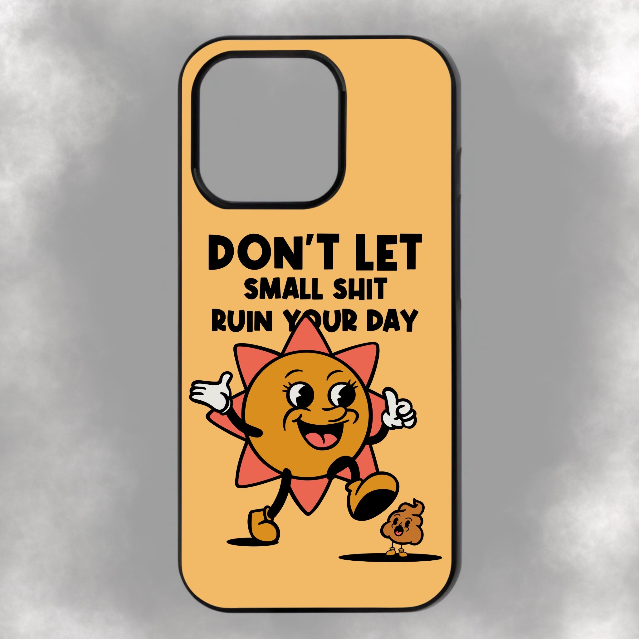 Don’t Let Small Shit Ruin Your Day iPhone Rubber Phone Case