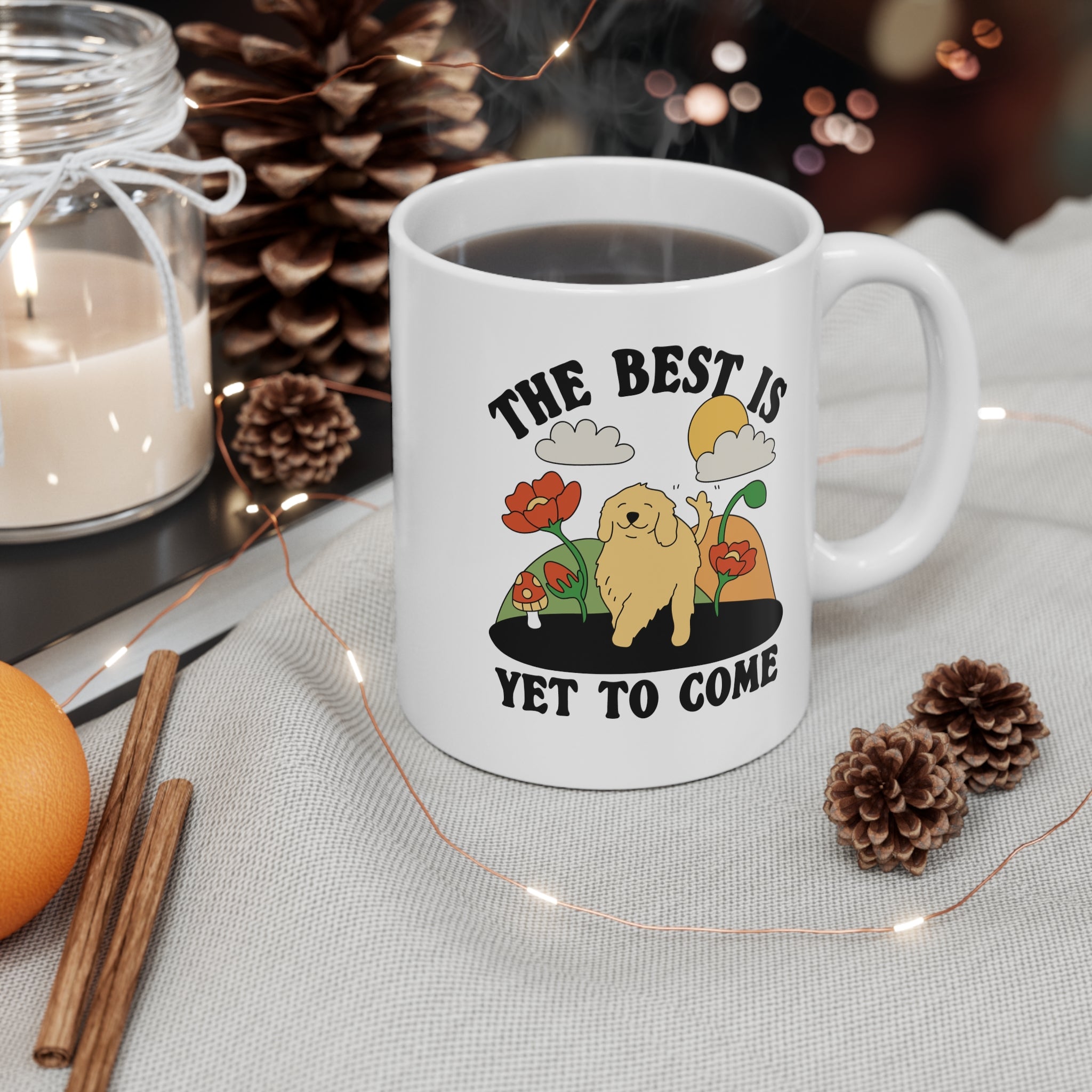The Best Is Yet To Come 11oz Ceramic Mug
