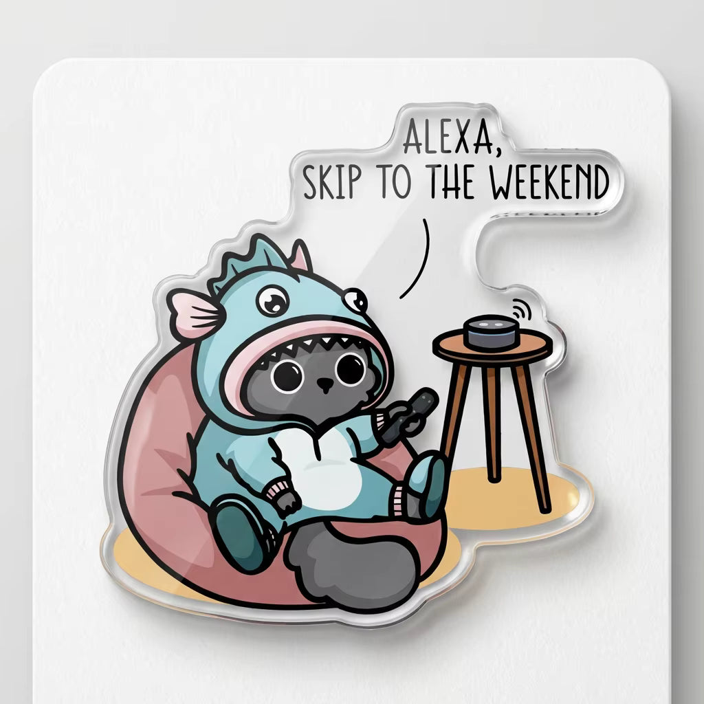 Alexa, Skip To The Weekend Acrylic Pin