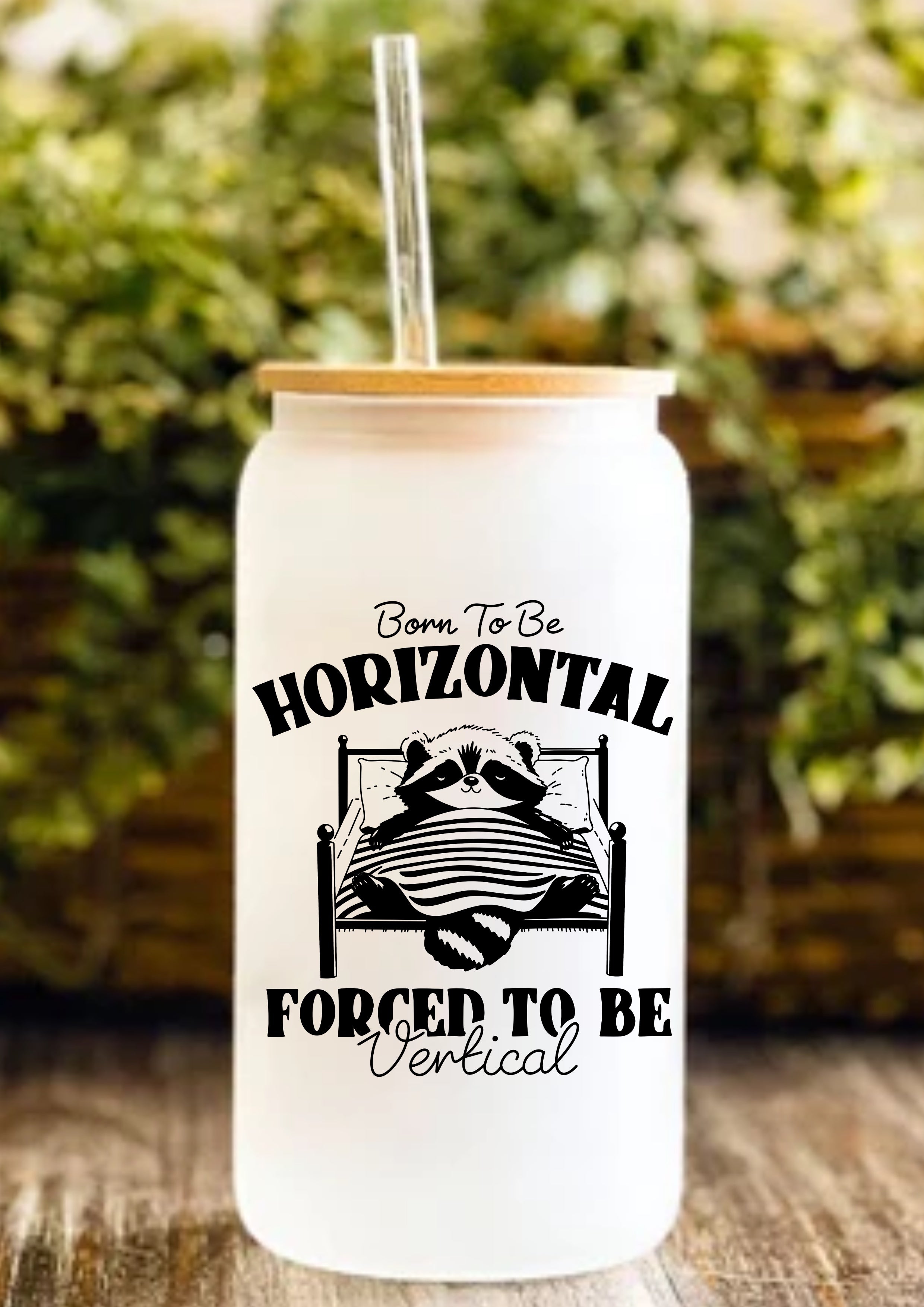 Born To Be Horizontal Forced To Be Vertical 12oz Frosted Glass Tumbler