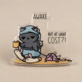 Awake… But At What Cost?! Acrylic Pin