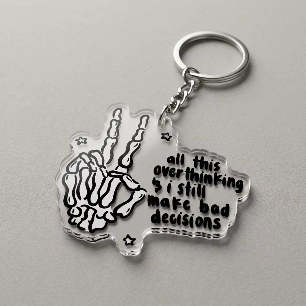 All This Overthinking & I Still Make Bad Decisions Acrylic Keyring