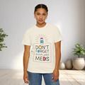 Don’t Forget To Take Your Meds Unisex T-Shirt
