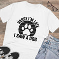 Sorry I’m Late I Saw A Dog Unisex T-Shirt