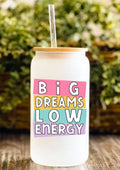 Big Dreams Low Energy 12oz Frosted Glass Tumbler