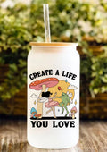 Create A Life You Love 12oz Frosted Glass Tumbler