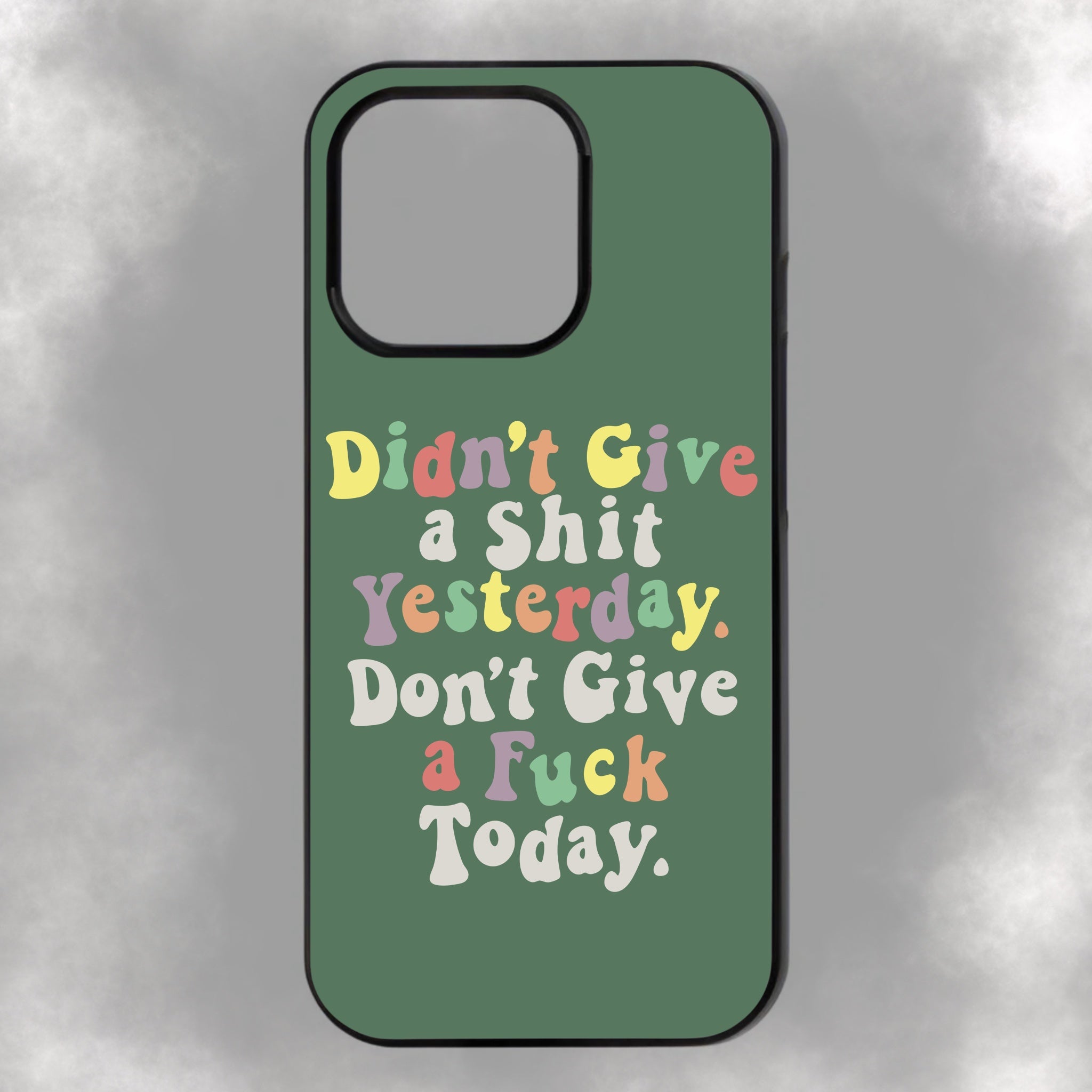 Didn’t Give A Shit Yesterday. Don’t Give A Fuck Today iPhone Rubber Phone Case