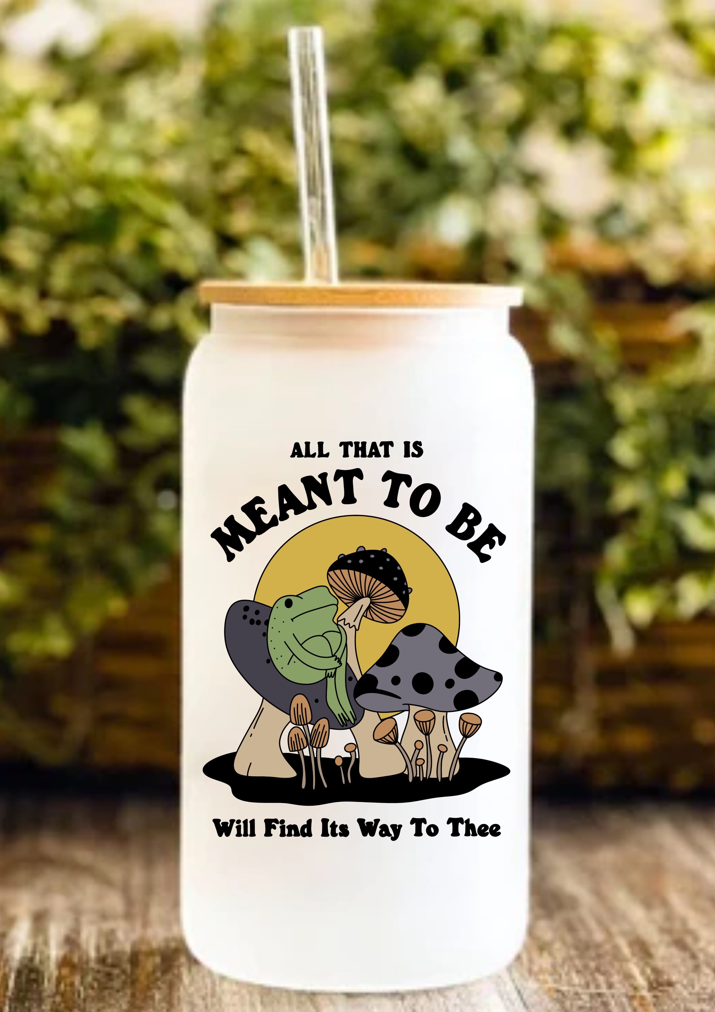 All That Is Meant To Be Will Find It’s Way To Thee 12oz Frosted Glass Tumbler