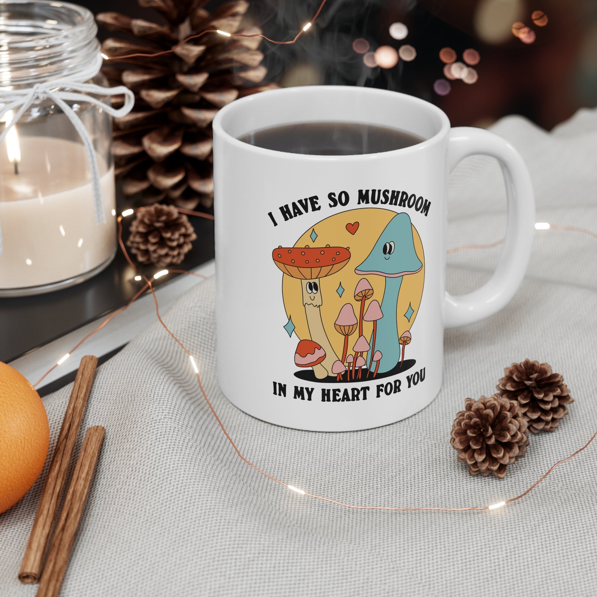 I Have So Mushroom In My Heart For You 11oz Ceramic Mug