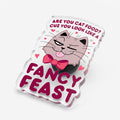Are You Cat Food? Cuz You Look Like A Fancy Feast Acrylic Pin