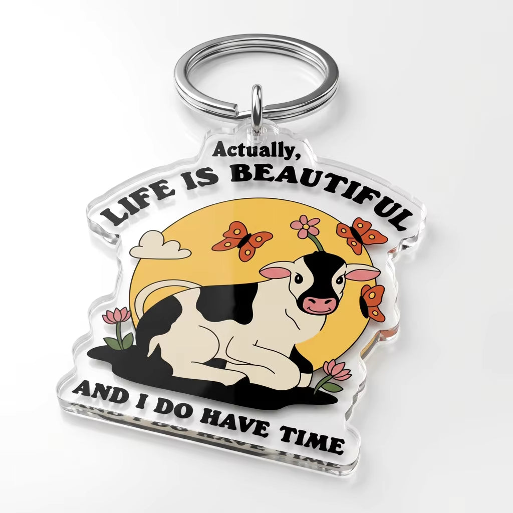 Actually, Life Is Beautiful And I Do Have Time Acrylic Keyring