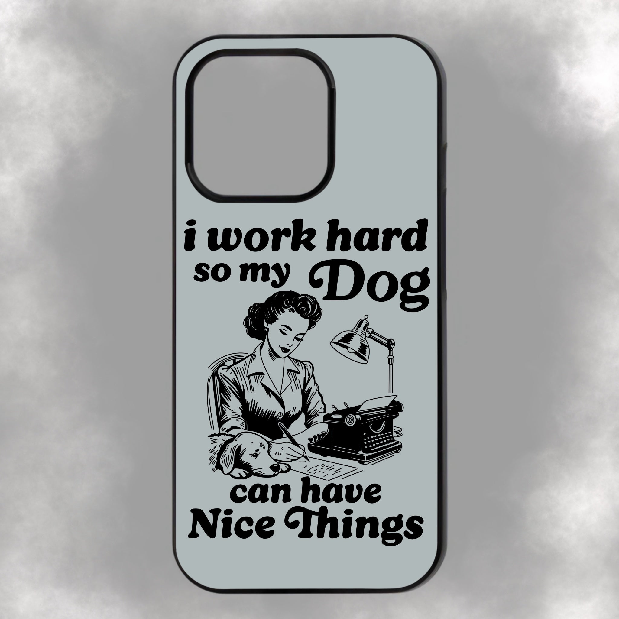 I Work Hard So My Dog Can Have Nice Things iPhone Rubber Phone Case