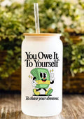 You Owe It To Yourself To Chase Your Dreams 12oz Frosted Glass Tumbler